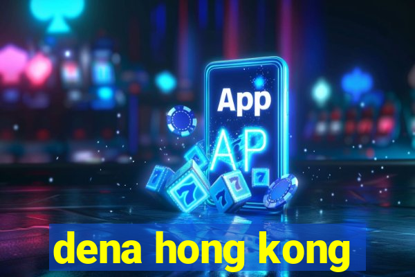 dena hong kong