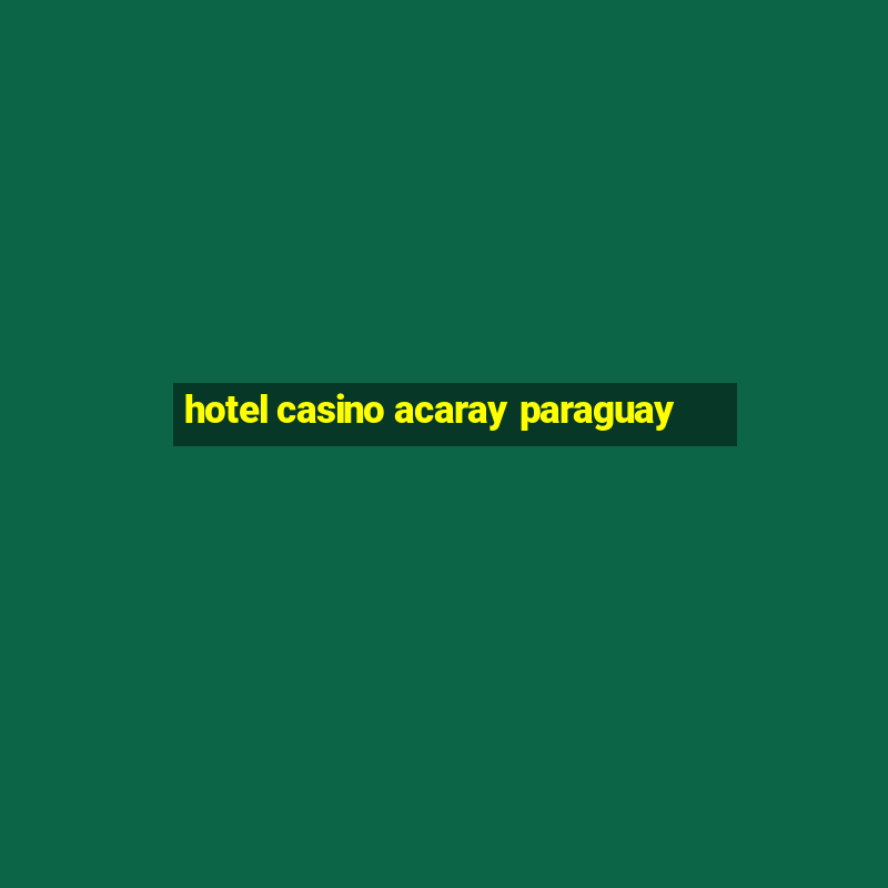 hotel casino acaray paraguay