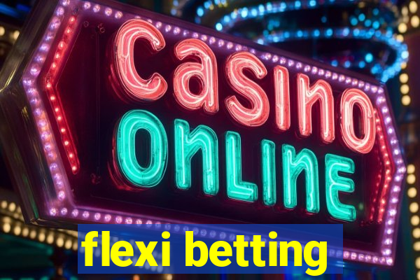 flexi betting