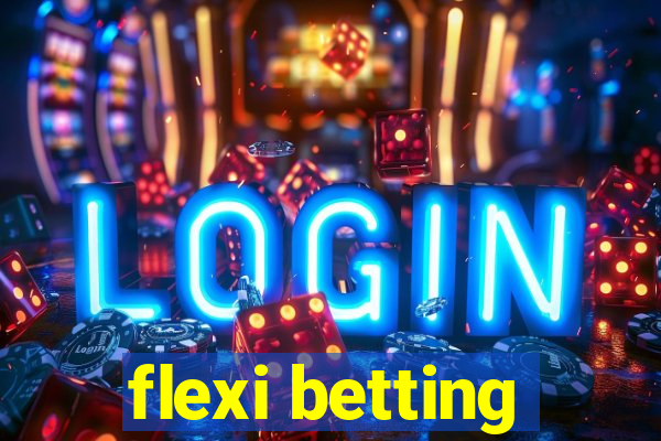 flexi betting