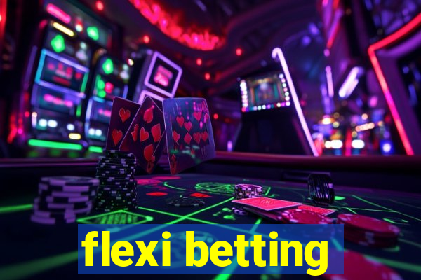 flexi betting