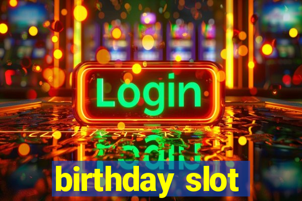 birthday slot