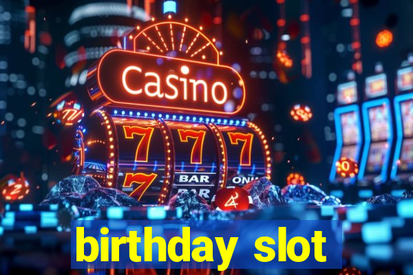 birthday slot