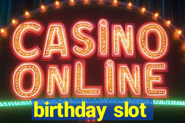 birthday slot