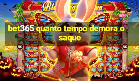 bet365 quanto tempo demora o saque