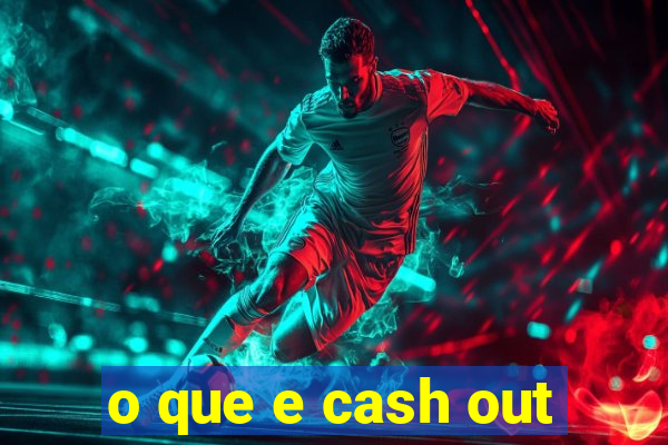 o que e cash out