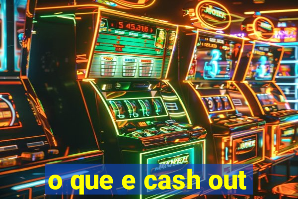 o que e cash out