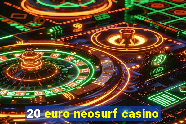 20 euro neosurf casino