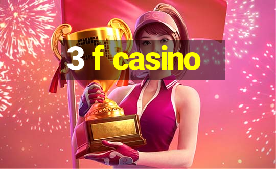 3 f casino