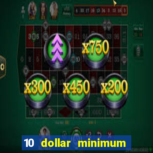 10 dollar minimum deposit casino