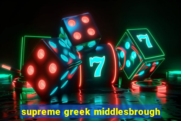 supreme greek middlesbrough