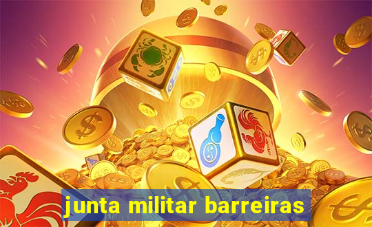 junta militar barreiras