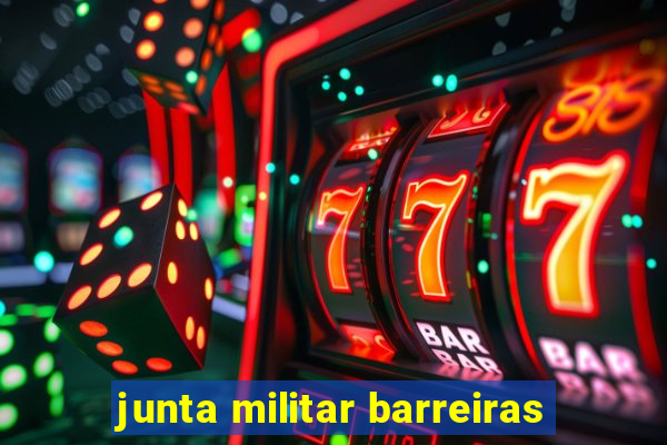 junta militar barreiras