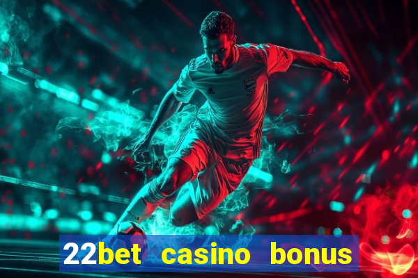 22bet casino bonus ohne einzahlung