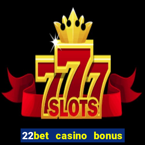 22bet casino bonus ohne einzahlung