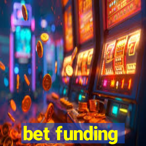 bet funding