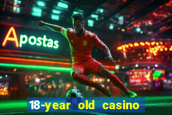 18-year old casino near me