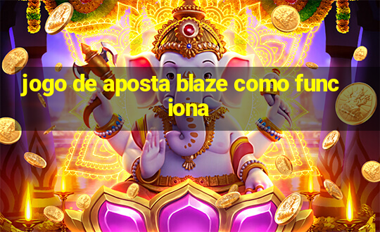 jogo de aposta blaze como funciona