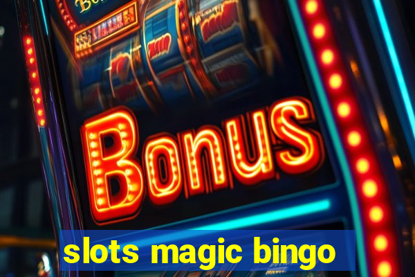 slots magic bingo