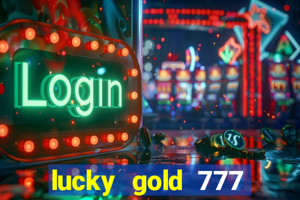 lucky gold 777 paga mesmo