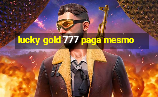 lucky gold 777 paga mesmo