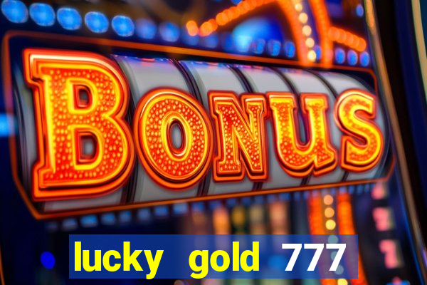 lucky gold 777 paga mesmo