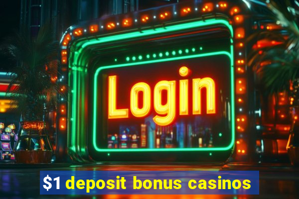 $1 deposit bonus casinos