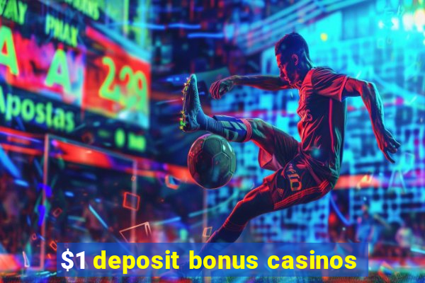 $1 deposit bonus casinos