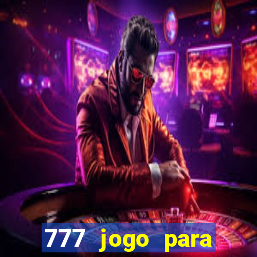 777 jogo para ganhar dinheiro