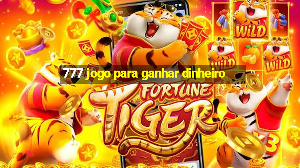 777 jogo para ganhar dinheiro