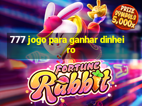 777 jogo para ganhar dinheiro