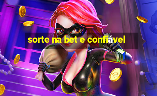 sorte na bet e confiável