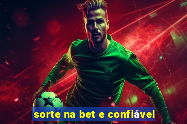 sorte na bet e confiável