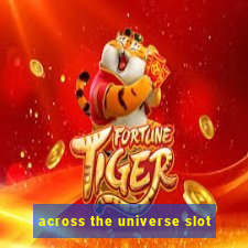 across the universe slot