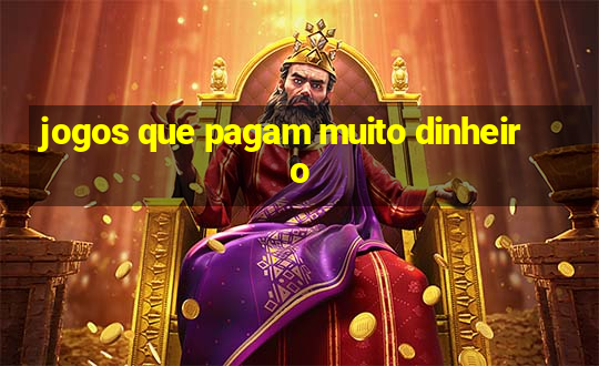 jogos que pagam muito dinheiro