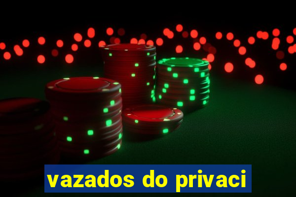 vazados do privaci