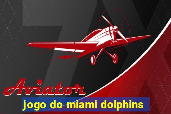 jogo do miami dolphins