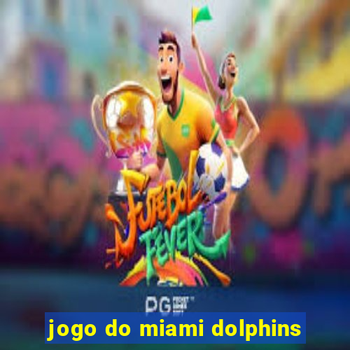 jogo do miami dolphins