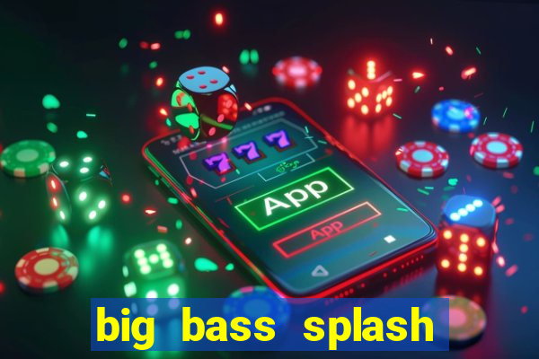 big bass splash melhor horário para jogar