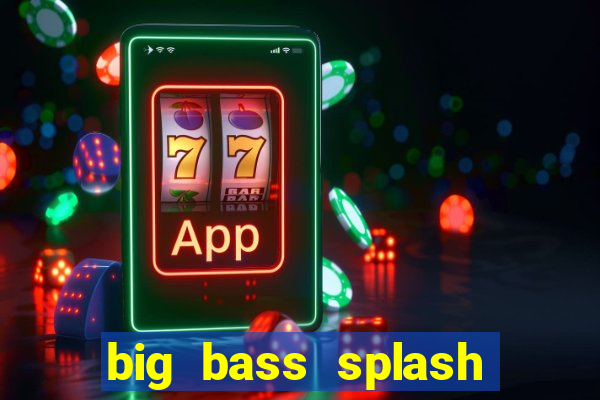 big bass splash melhor horário para jogar