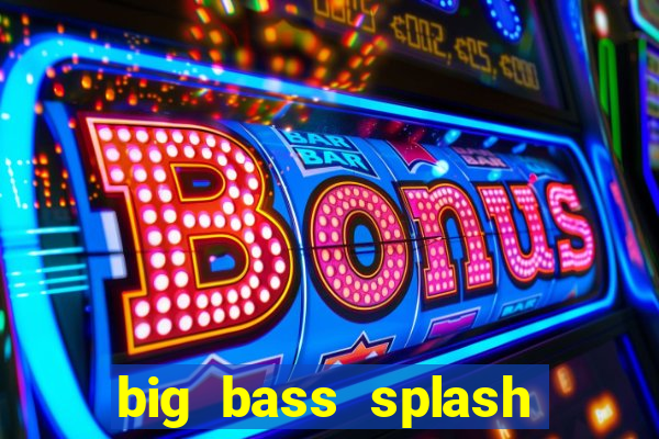 big bass splash melhor horário para jogar