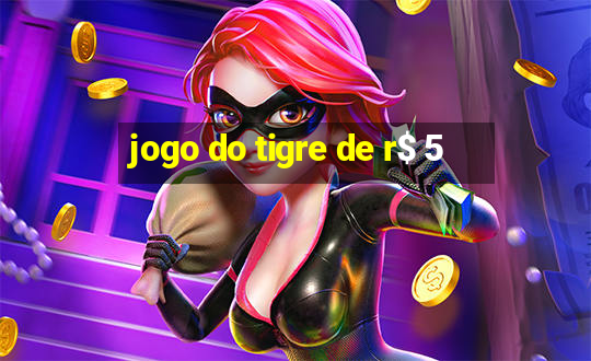 jogo do tigre de r$ 5