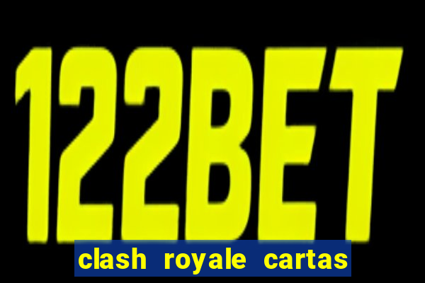 clash royale cartas modificadas 2024