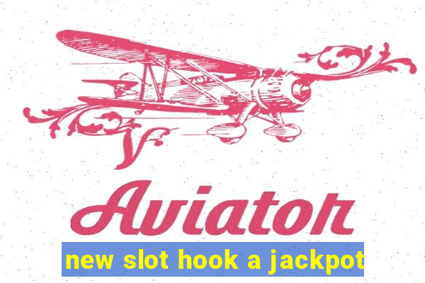 new slot hook a jackpot