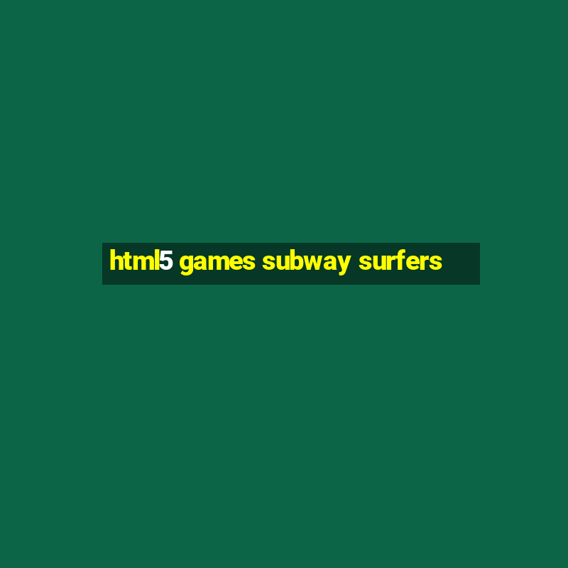 html5 games subway surfers