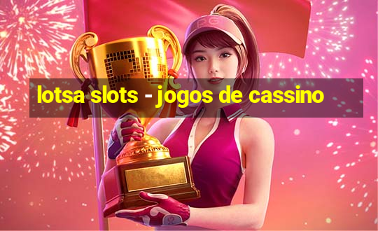 lotsa slots - jogos de cassino