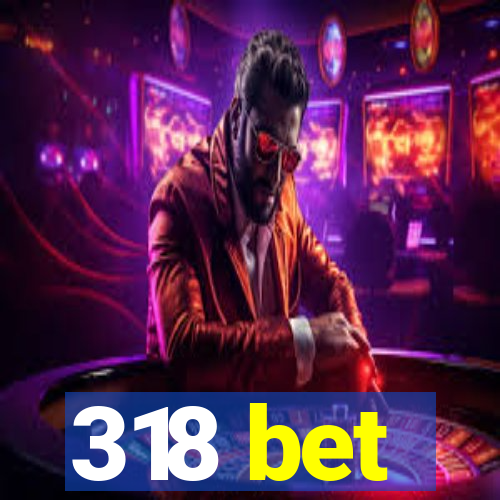 318 bet