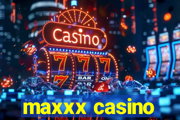 maxxx casino