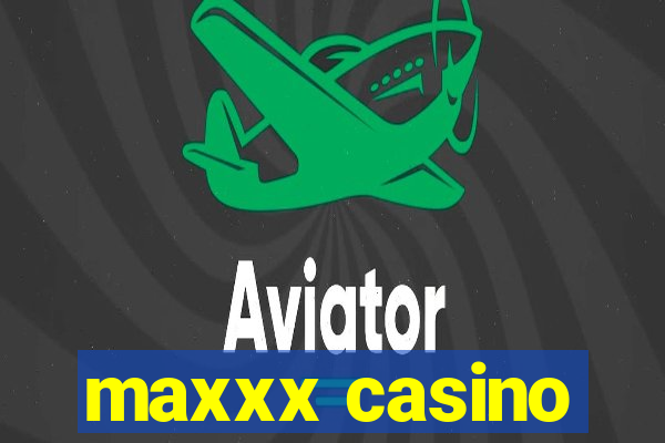 maxxx casino