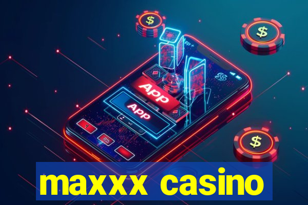 maxxx casino